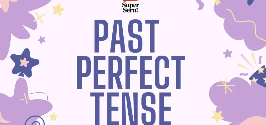 Past perfect tense : Penggunaannya dalam Bahasa Inggris - Mr.Bob Kampung Inggris