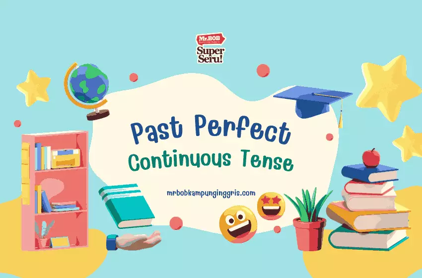 Memahami Pola dan Fungsi Past Perfect Continuous Tense - Mr.Bob Kampung Inggris