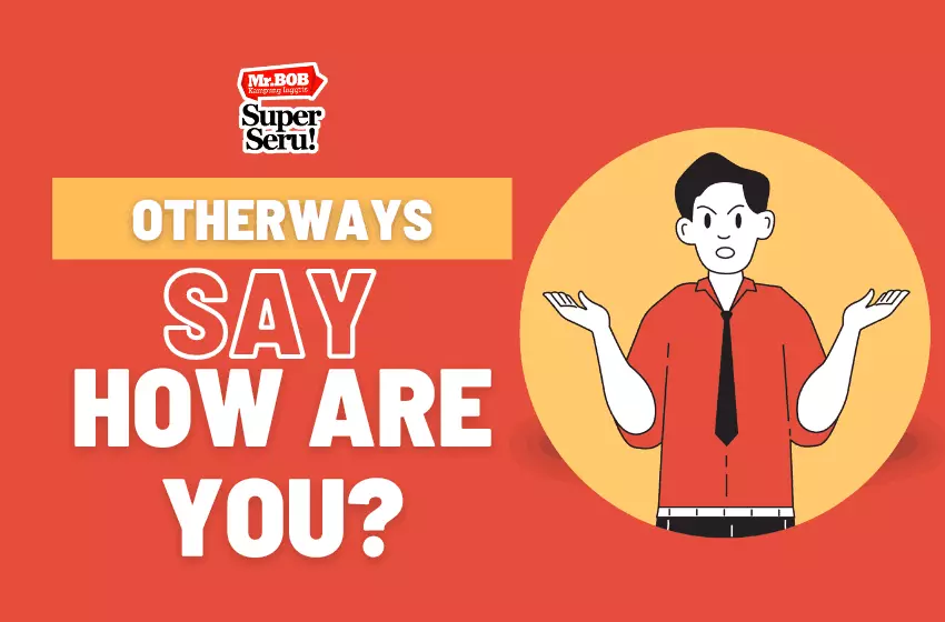 20 Cara Lain Mengatakan How Are You? dalam Bahasa Inggris - Mr. Bob Kampung Inggris