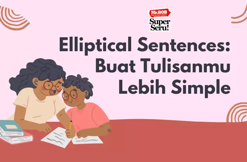Elliptical Sentences Buat Tulisanmu Lebih Keren dan Simple - Mr.BOB Kampung Inggris Elliptical Sentences Buat Tulisanmu Lebih Keren dan Simpel - Mr. Bob Kampung Inggris