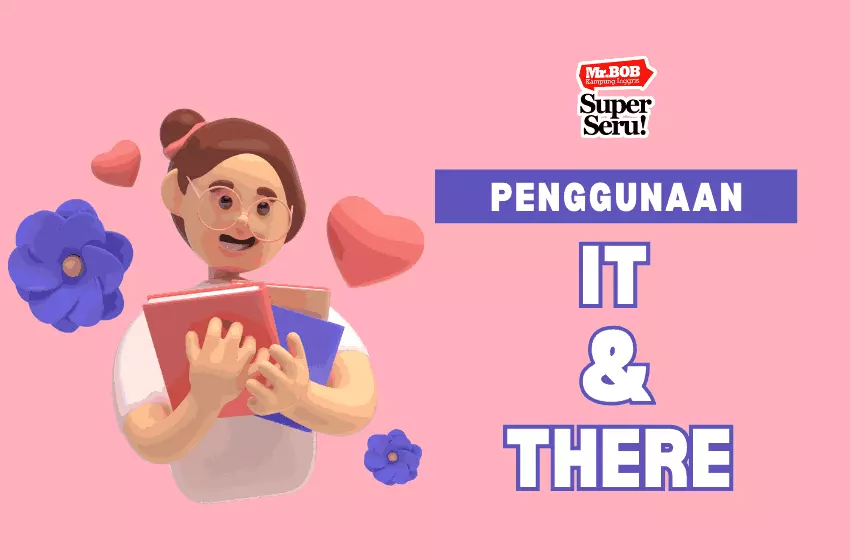 Cara Benar Menggunakan It & There dalam Bahasa Inggris - Mr.BOB Kampung Inggris Penggunaan It & There yang Wajib Kamu Tahu - Mr. Bob Kampung Inggris