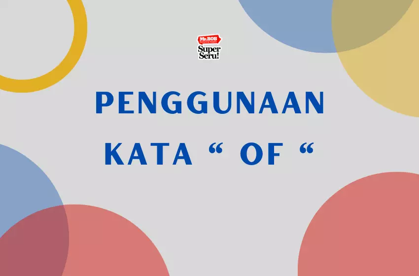 Arti "Of" dalam Bahasa Inggris dan Cara Penggunaannya - Mr.BOB Kampung Inggris Penggunaan kata of dalam bahasa inggris | Mr.BOB Kampung Inggris
