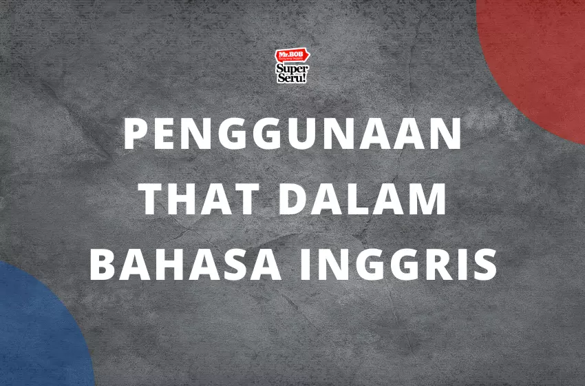 Penggunaan That dalam bahasa Inggris | Mr.BOB Kampung Inggris