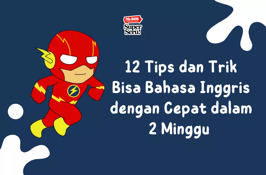 12 Tips dan Trik Bisa Bahasa Inggris dengan Cepat dalam 2 Minggu - Mr.BOB Kampung Inggris 12 Tips dan Trik Bisa Bahasa Inggris dengan Cepat dalam 2 Minggu - Mr.BOB Kampung Inggris