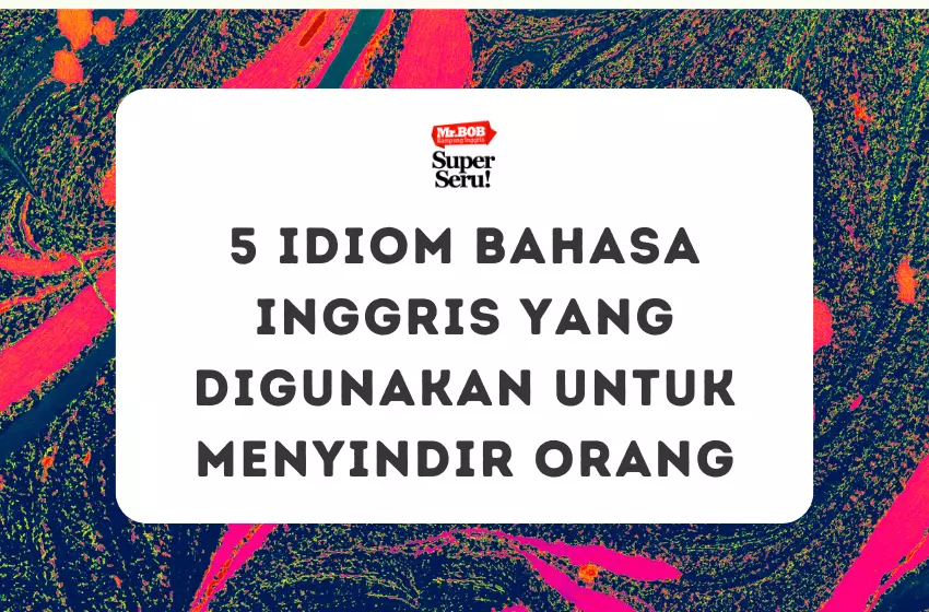 5 Idiom Bahasa Inggris yang Digunakan untuk Menyindir Orang - Mr.BOB Kampung Inggris 5 Idiom Bahasa Inggris yang Digunakan untuk Menyindir Orang - Mr.BOB Kampung Inggris
