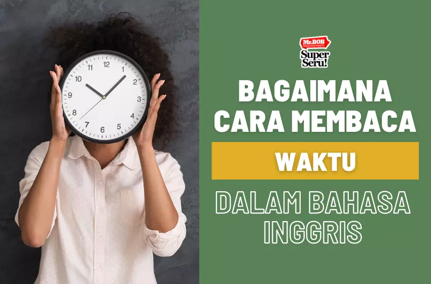 Cara Membaca Jam dalam Bahasa Inggris - Mr.BOB Kampung Inggris Cara Membaca Jam dalam Bahasa Inggris - Mr.BOB Kampung Inggris