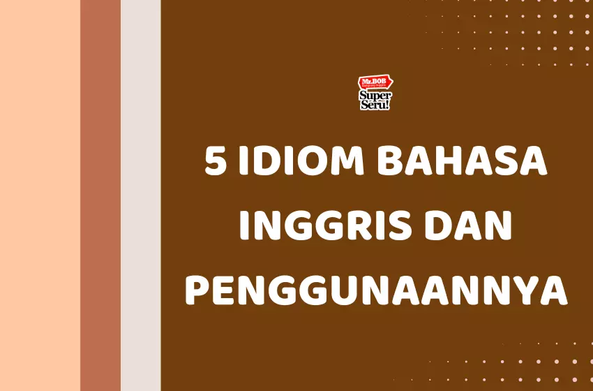 5 Idiom Bahasa Inggris dan Penggunaannya