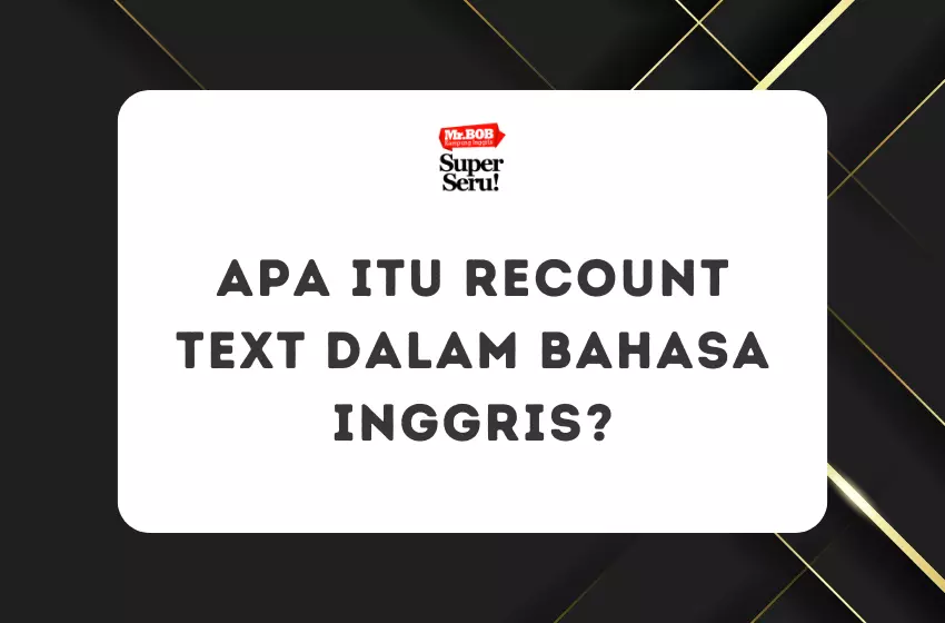 Apa Itu Recount Text dalam Bahasa Inggris? - Mr.BOB Kampung Inggris Apa Itu Recount Text dalam Bahasa Inggris - Mr.BOB Kampung Inggris