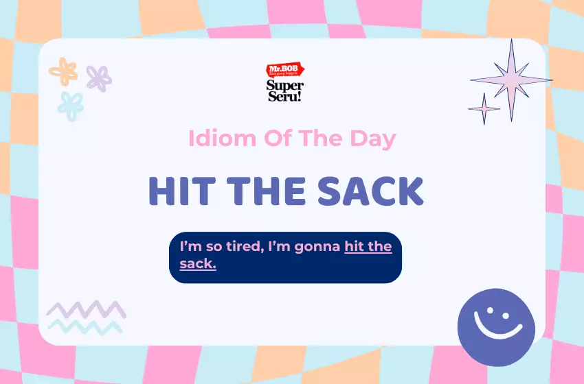 Makna Idiom Hit the Sack dan Cara Penggunaannya - Mr.BOB Kampung Inggris Makna Idiom Hit the Sack dan Cara Penggunaannya - Mr.BOB Kampung Inggris