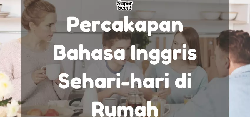 Percakapan Bahasa Inggris Sehari-hari di Rumah - Mr.BOB Kampung Inggris