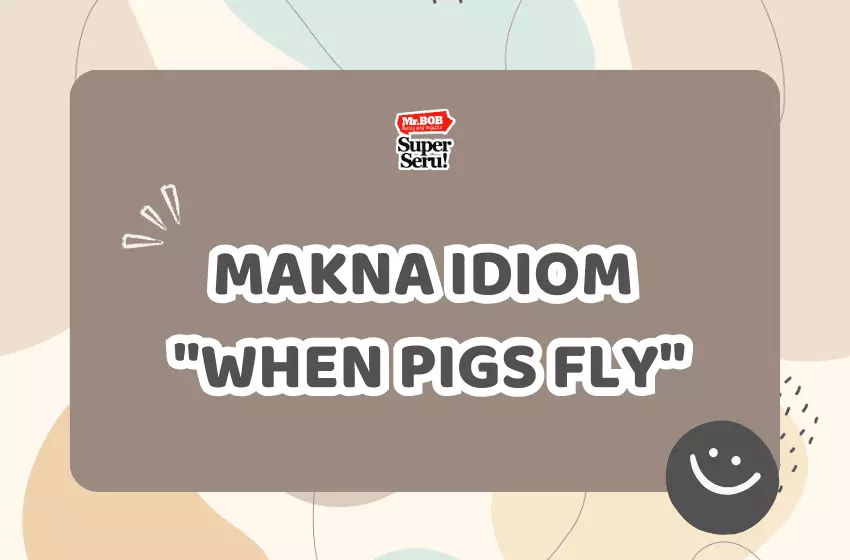 When Pigs Fly, Apa Arti Idiom ini? - Mr.BOB Kampung Inggris When Pigs Fly, Apa Arti Idiom ini? - Mr.BOB Kampung Inggris
