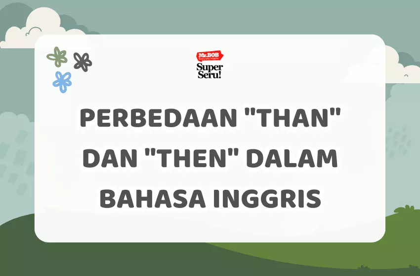 Perbedaan "Than" dan "Then" dalam Bahasa Inggris - Mr.BOB Kampung Inggris Perbedaan "Than" dan "Then" dalam Bahasa Inggris - Mr.BOB Kampung Inggris