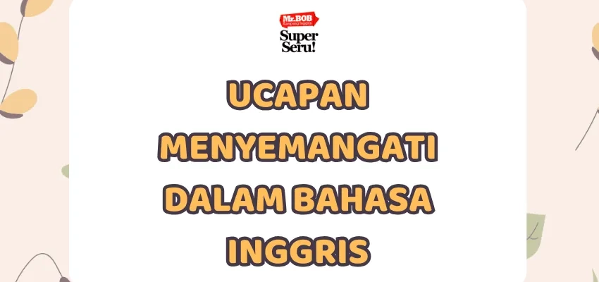 25 Ucapan Semangat dalam Bahasa Inggris - Mr.BOB Kampung Inggris