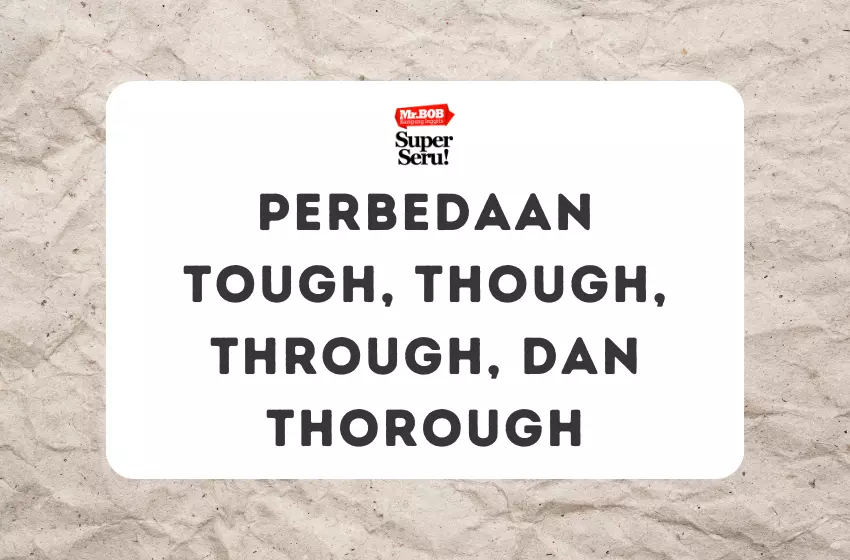 Perbedaan Tough, Though, Through, dan Thorough - Mr.BOB Kampung Inggris Perbedaan Tough, Though, Through, dan Thorough - Mr.BOB Kampung Inggris