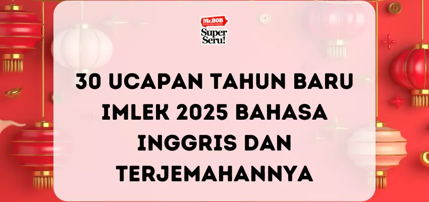30 Ucapan Tahun Baru Imlek 2025 Bahasa Inggris dan Terjemahannya - Mr.BOB Kampung Inggris
