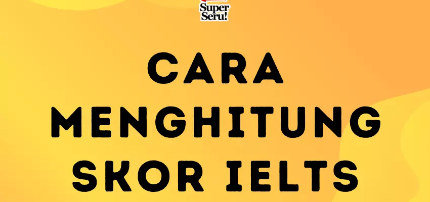 Cara Menghitung Skor IELTS - Mr.BOB Kampung Inggris
