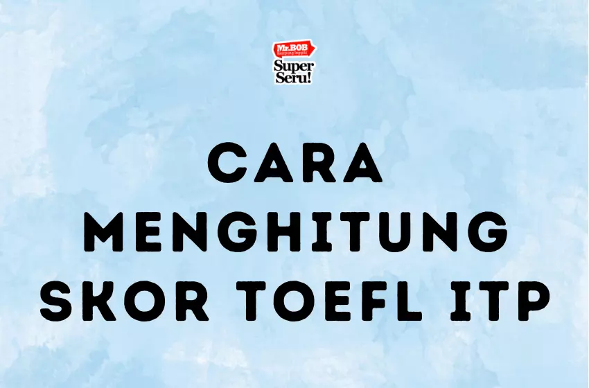 Cara Menghitung Skor TOEFL ITP dengan Mudah - Mr.BOB Kampung Inggris Cara Menghitung Skor TOEFL ITP - Mr.BOB Kampung Inggris
