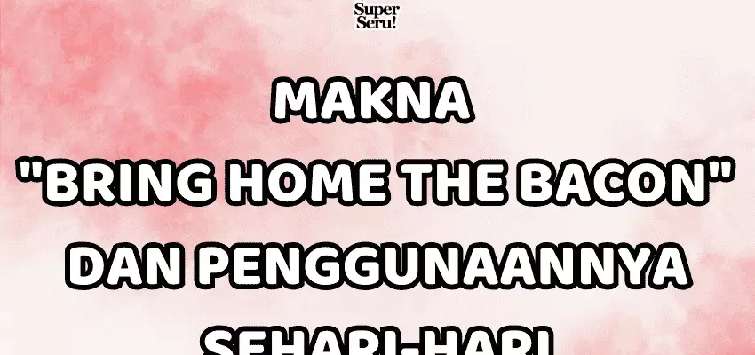 Makna "Bring Home the Bacon" dan Contoh Penggunaannya - Mr.BOB Kampung Inggris