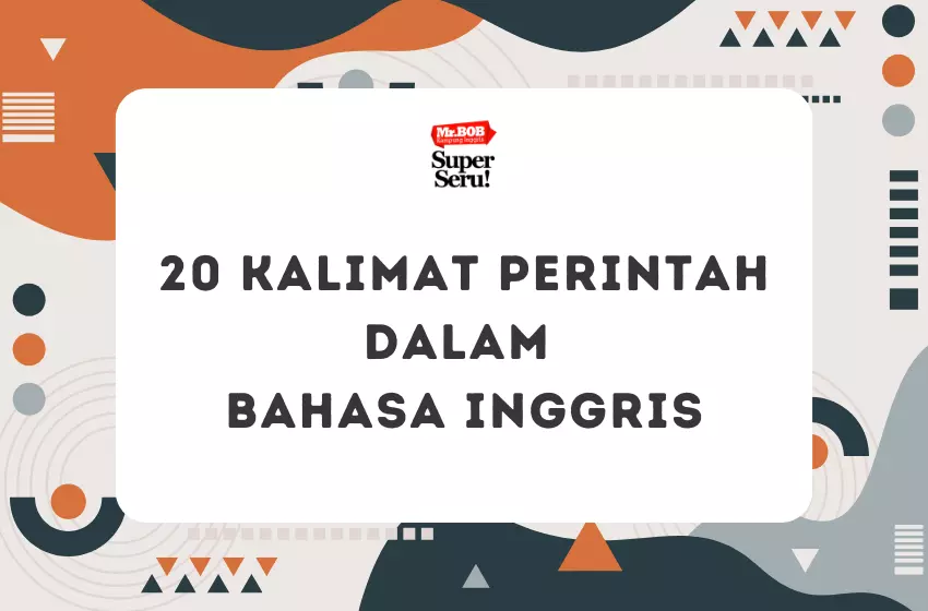 20 Kalimat Perintah dalam Bahasa Inggris - Mr.BOB Kampung Inggris 20 Kalimat Perintah dalam Bahasa Inggris - Mr.BOB Kampung Inggris