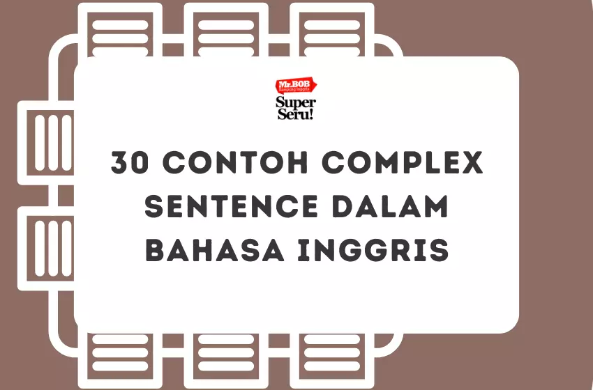 30 Contoh Complex Sentence dalam Bahasa Inggris - Mr.BOB Kampung Inggris 30 Contoh Complex Sentence dalam Bahasa Inggris - Mr.BOB Kampung Inggris