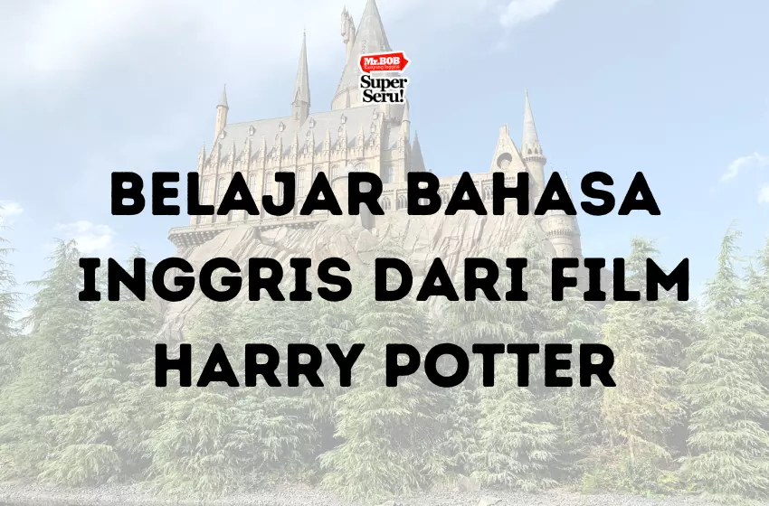 Belajar Bahasa Inggris dari Film Harry Potter  - Mr.BOB Kampung Inggris