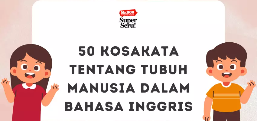 50 Kosakata Tentang Tubuh Manusia dalam Bahasa Inggris - Mr.BOB Kampung Inggris