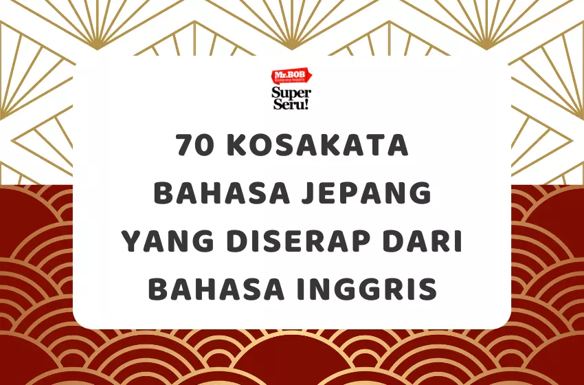 70 Kosakata Bahasa Jepang yang Diserap dari Bahasa Inggris - Mr.BOB Kampung Inggris