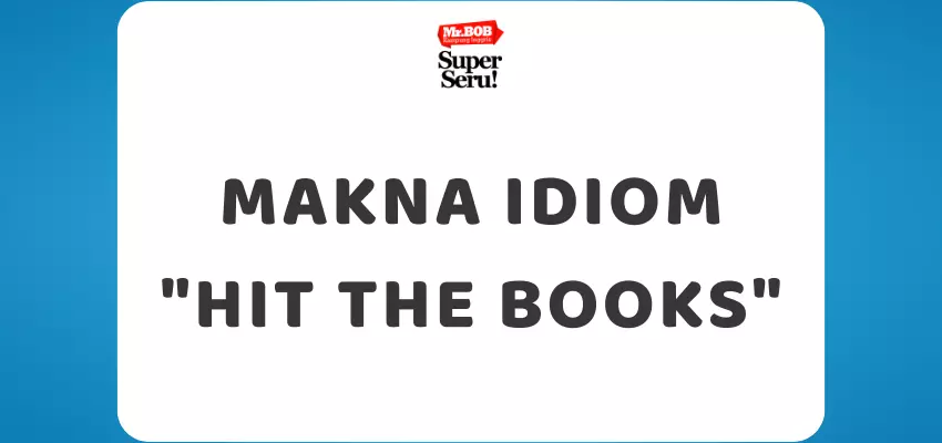 Makna Idiom Hit the Books - Mr.BOB Kampung Inggris