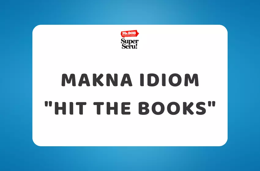 Makna Idiom Hit the Books - Mr.BOB Kampung Inggris