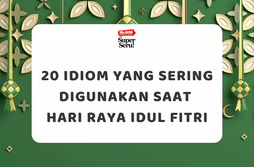 20 Idiom yang Sering Digunakan Saat Hari Raya Idul Fitri - Mr.BOB Kampung Inggris