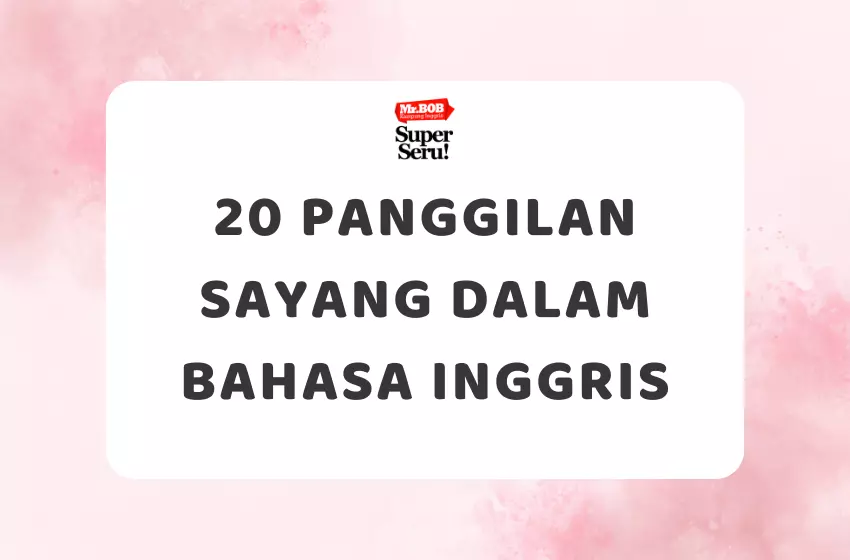 20 Panggilan Sayang dalam Bahasa Inggris - Mr.BOB Kampung Inggris 20 Panggilan Sayang dalam Bahasa Inggris - Mr.BOB Kampung Inggris