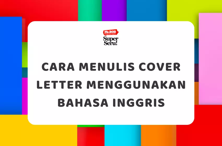Cara Menulis Cover Letter Menggunakan Bahasa Inggris - Mr.BOB Kampung Inggris