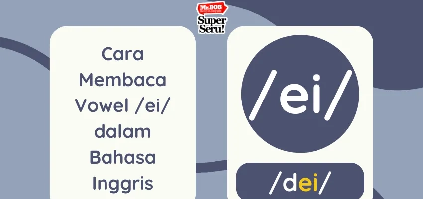 Cara Membaca Vowel /ei/ dalam Bahasa Inggris - Mr.BOB Kampung Inggris