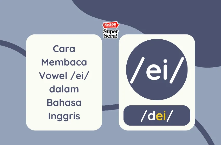 Cara Membaca Vowel /ei/ dalam Bahasa Inggris - Mr.BOB Kampung Inggris
