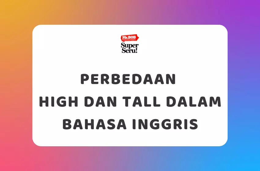 Perbedaan High dan Tall dalam Bahasa Inggris - Mr.BOB Kampung Inggris