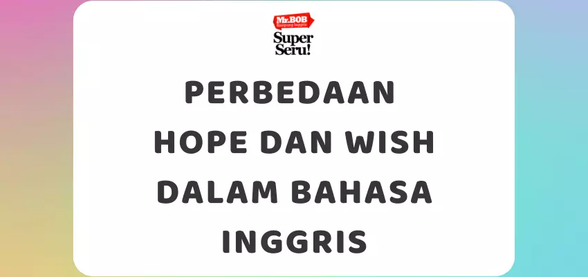 Perbedaan Hope dan Wish dalam Bahasa Inggris - Mr.BOB Kampung Inggris
