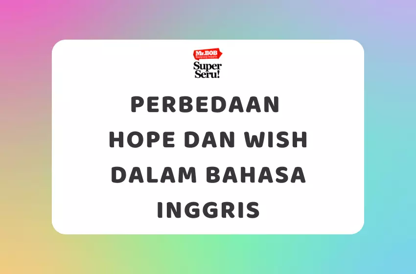 Perbedaan Hope dan Wish dalam Bahasa Inggris - Mr.BOB Kampung Inggris