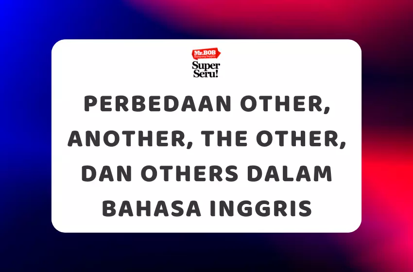 Perbedaan Other, Another, The Other, dan Others dalam Bahasa Inggris - Mr.BOB Kampung Inggris