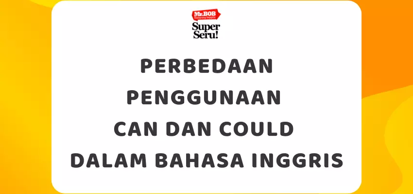 Perbedaan Penggunaan Can dan Could dalam Bahasa Inggris - Mr.BOB Kampung Inggris