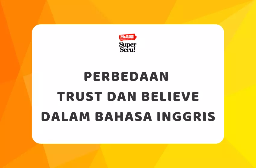 Perbedaan Trust dan Believe dalam Bahasa Inggris - Mr.BOB Kampung Inggris