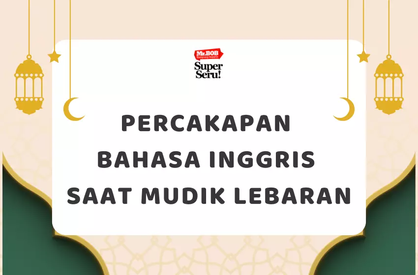 Percakapan Bahasa Inggris Saat Mudik Lebaran - Mr.BOB Kampung Inggris