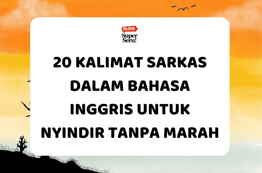 20 Kalimat Sarkas dalam Bahasa Inggris Nyindir Tanpa Marah - Mr.BOB Kampung Inggris