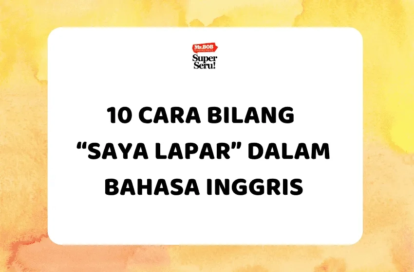 10 Cara Bilang “Saya Lapar” dalam Bahasa Inggris - Mr.BOB Kampung Inggris