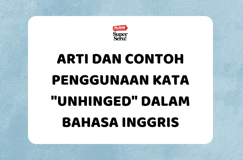 Arti dan Contoh Penggunaan Kata "Unhinged" dalam Bahasa Inggris - Mr.BOB Kampung Inggris