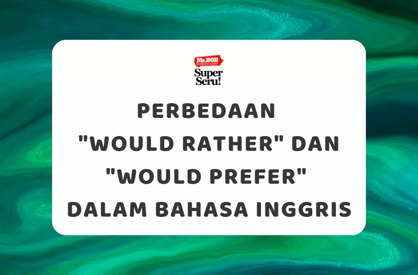 Perbedaan Would Rather dan Would Prefer dalam Bahasa Inggris - Mr.BOB Kampung Inggris