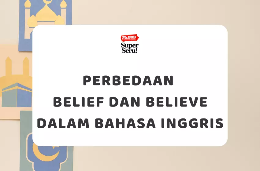 Perbedaan Belief dan Believe dalam Bahasa Inggris - Mr.BOB Kampung Inggris