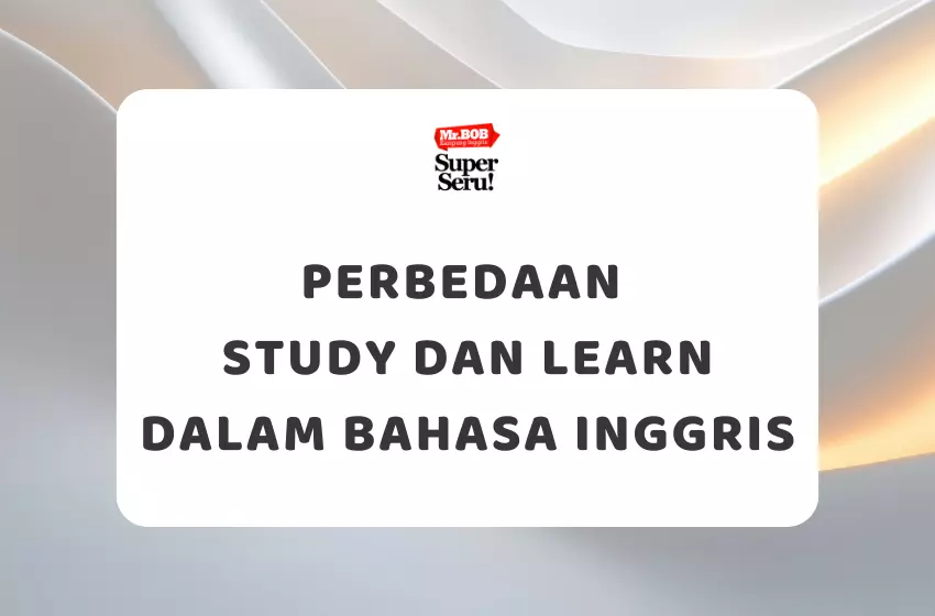 Perbedaan Study dan Learn dalam Bahasa Inggris - Mr.BOB Kampung Inggris