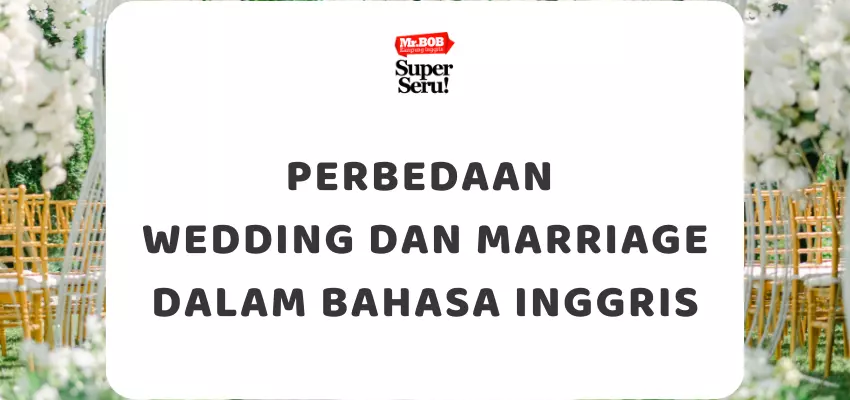 Perbedaan Wedding dan Marriage dalam Bahasa Inggris - Mr.BOB Kampung Inggris