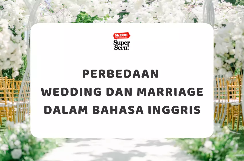 Perbedaan Wedding dan Marriage dalam Bahasa Inggris - Mr.BOB Kampung Inggris