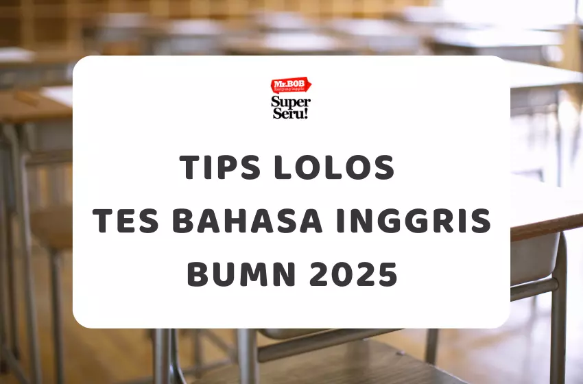 Tips Lolos Tes Bahasa Inggris BUMN 2025 - Mr.BOB Kampung Inggris
